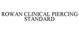 ROWAN CLINICAL PIERCING STANDARD trademark