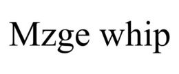 MZGE WHIP trademark