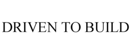 DRIVEN TO BUILD trademark