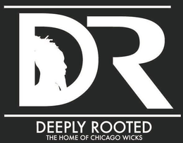 DR DEEPLY ROOTED THE HOME OF CHICAGO WICKS trademark