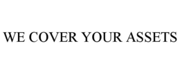 WE COVER YOUR ASSETS trademark