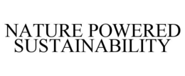 NATURE POWERED SUSTAINABILITY trademark