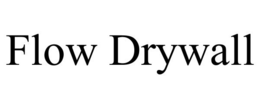 FLOW DRYWALL trademark