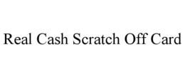 REAL CASH SCRATCH OFF CARD trademark