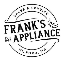 SALES & SERVICE FRANK'S APPLIANCE ESTD 1970 MILFORD, MA trademark