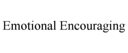 EMOTIONAL ENCOURAGING trademark