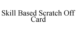 SKILL BASED SCRATCH OFF CARD trademark