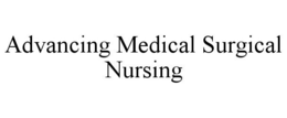 ADVANCING MEDICAL SURGICAL NURSING trademark