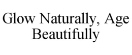 GLOW NATURALLY, AGE BEAUTIFULLY trademark