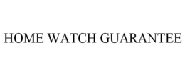 HOME WATCH GUARANTEE trademark