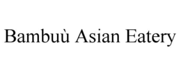 BAMBUÙ ASIAN EATERY trademark