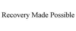 RECOVERY MADE POSSIBLE trademark