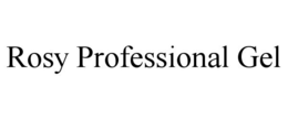 ROSY PROFESSIONAL GEL trademark