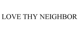 LOVE THY NEIGHBOR trademark