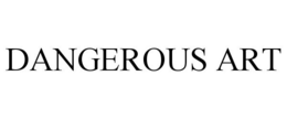 DANGEROUS ART trademark