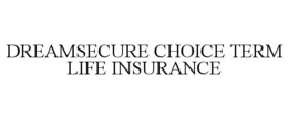 DREAMSECURE CHOICE TERM LIFE INSURANCE trademark