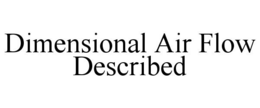 DIMENSIONAL AIR FLOW DESCRIBED trademark