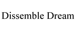 DISSEMBLE DREAM trademark