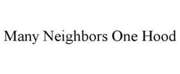 MANY NEIGHBORS ONE HOOD trademark