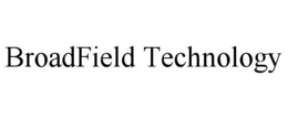 BROADFIELD TECHNOLOGY trademark