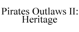 PIRATES OUTLAWS II: HERITAGE trademark