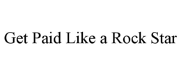 GET PAID LIKE A ROCK STAR trademark