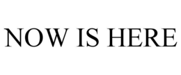 NOW IS HERE trademark