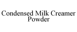 CONDENSED MILK CREAMER POWDER trademark