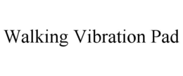 WALKING VIBRATION PAD trademark