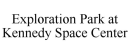 EXPLORATION PARK AT KENNEDY SPACE CENTER trademark