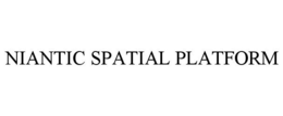 NIANTIC SPATIAL PLATFORM trademark