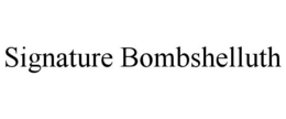 SIGNATURE BOMBSHELLUTH trademark