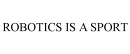 ROBOTICS IS A SPORT trademark
