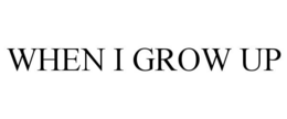 WHEN I GROW UP trademark