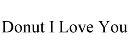 DONUT I LOVE YOU trademark