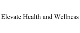 ELEVATE HEALTH AND WELLNESS trademark