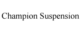 CHAMPION SUSPENSION trademark
