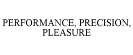 PERFORMANCE, PRECISION, PLEASURE trademark