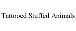 TATTOOED STUFFED ANIMALS trademark