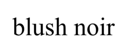 BLUSH NOIR trademark