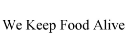 WE KEEP FOOD ALIVE trademark