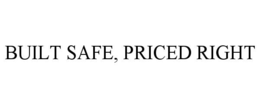 BUILT SAFE, PRICED RIGHT trademark