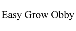 EASY GROW OBBY trademark