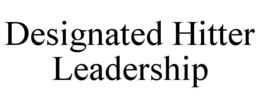 DESIGNATED HITTER LEADERSHIP trademark