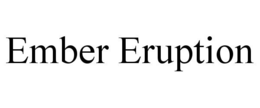 EMBER ERUPTION trademark
