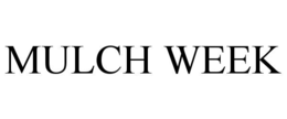 MULCH WEEK trademark