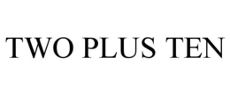 TWO PLUS TEN trademark