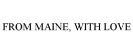 FROM MAINE, WITH LOVE trademark