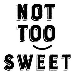 NOT TOO SWEET trademark