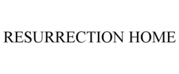 RESURRECTION HOME trademark